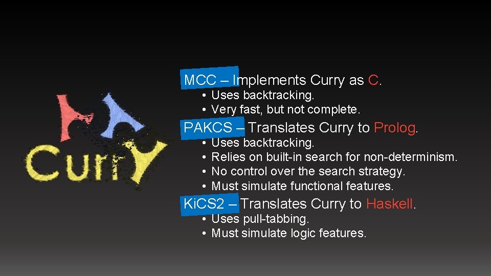 MCC – Implements Curry as C. • Uses backtracking. • Very fast, but not