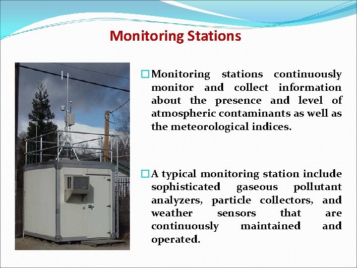 Monitoring Stations �Monitoring stations continuously monitor and collect information about the presence and level