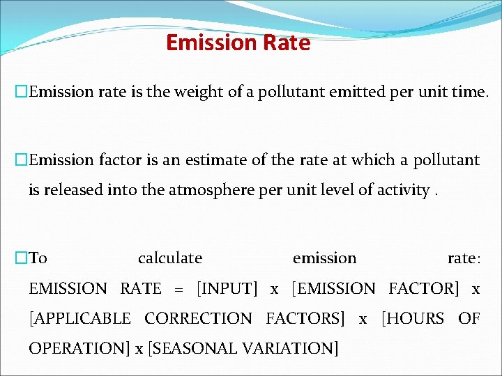 Emission Rate �Emission rate is the weight of a pollutant emitted per unit time.