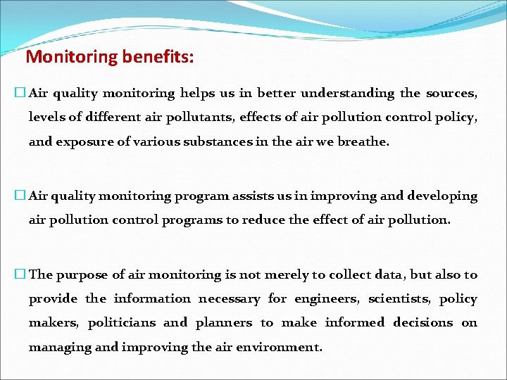 Monitoring benefits: � Air quality monitoring helps us in better understanding the sources, levels