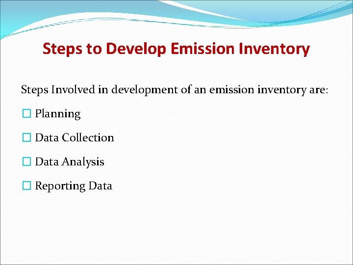 Steps to Develop Emission Inventory Steps Involved in development of an emission inventory are:
