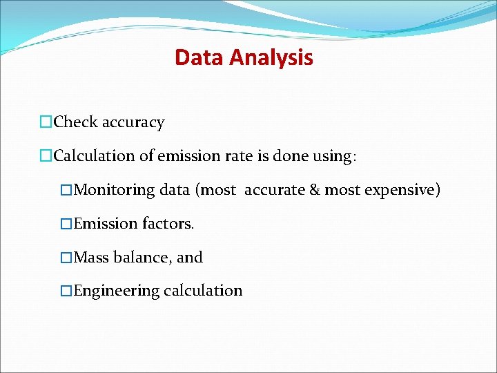 Data Analysis �Check accuracy �Calculation of emission rate is done using: �Monitoring data (most