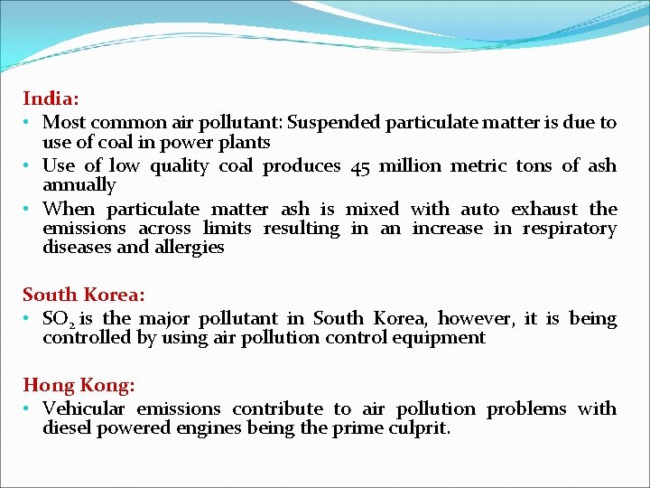 India: • Most common air pollutant: Suspended particulate matter is due to use of