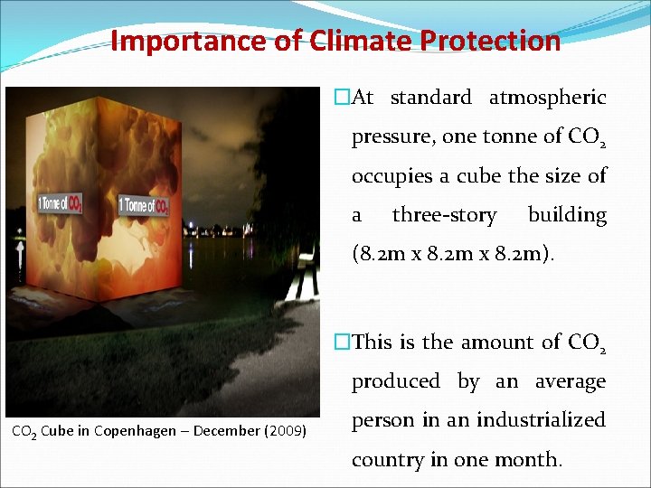 Importance of Climate Protection �At standard atmospheric pressure, one tonne of CO 2 occupies