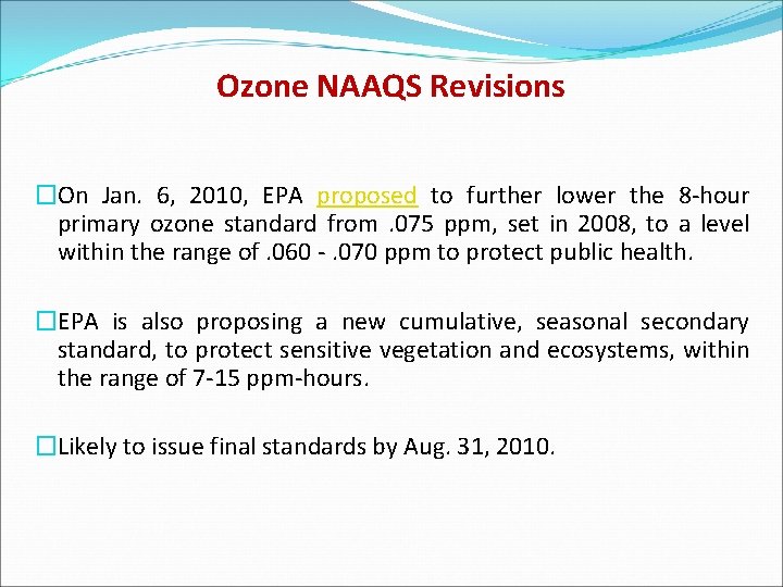 Ozone NAAQS Revisions �On Jan. 6, 2010, EPA proposed to further lower the 8