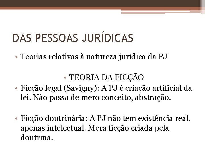 DAS PESSOAS JURÍDICAS • Teorias relativas à natureza jurídica da PJ • TEORIA DA