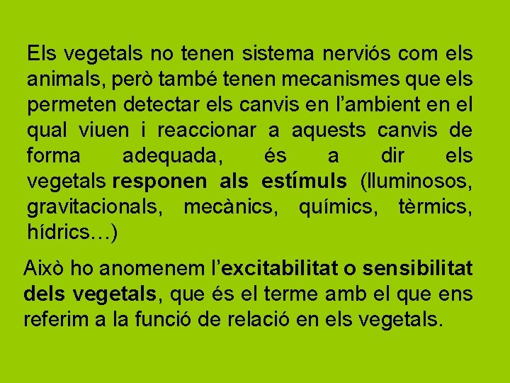 Els vegetals no tenen sistema nerviós com els animals, però també tenen mecanismes que