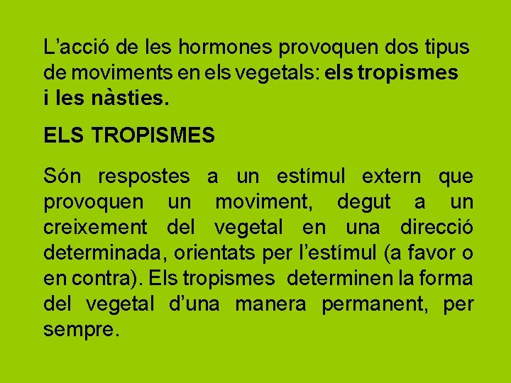 L’acció de les hormones provoquen dos tipus de moviments en els vegetals: els tropismes