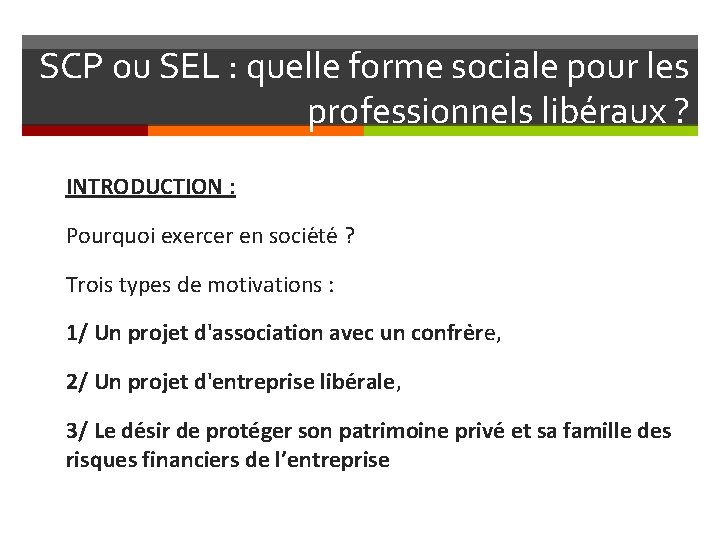 SCP ou SEL : quelle forme sociale pour les professionnels libéraux ? INTRODUCTION :