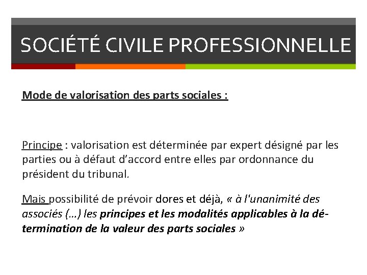 SOCIÉTÉ CIVILE PROFESSIONNELLE Mode de valorisation des parts sociales : Principe : valorisation est