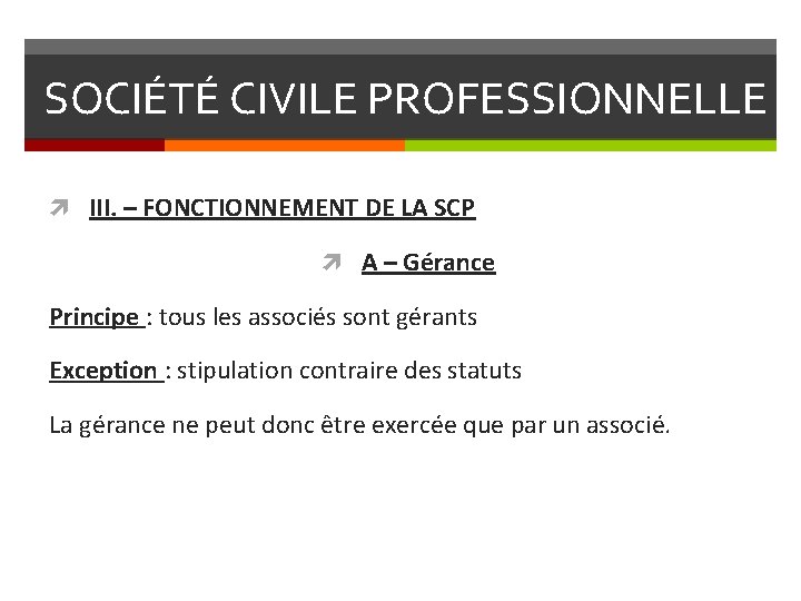 SOCIÉTÉ CIVILE PROFESSIONNELLE III. – FONCTIONNEMENT DE LA SCP A – Gérance Principe :