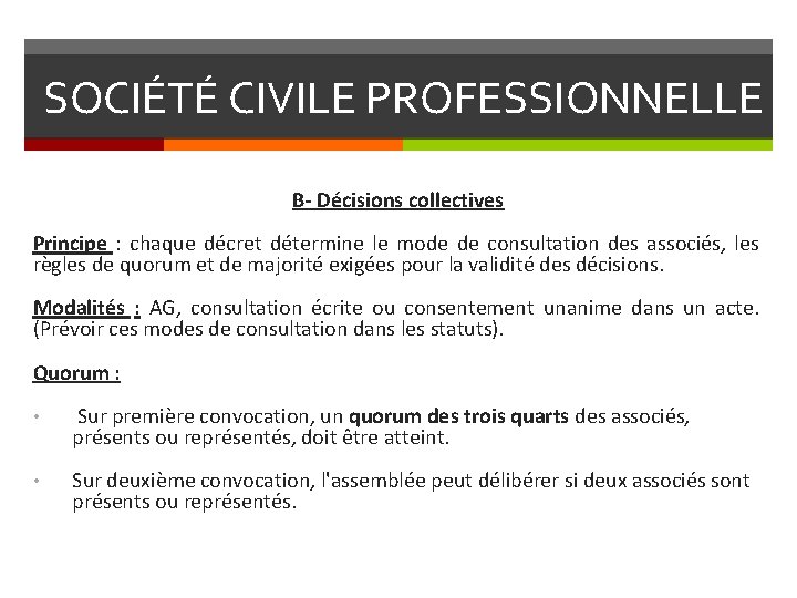 SOCIÉTÉ CIVILE PROFESSIONNELLE B- Décisions collectives Principe : chaque décret détermine le mode de