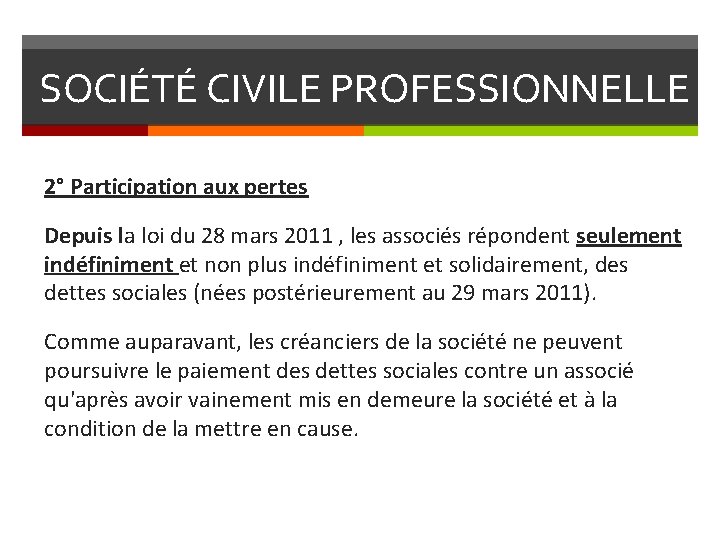 SOCIÉTÉ CIVILE PROFESSIONNELLE 2° Participation aux pertes Depuis la loi du 28 mars 2011