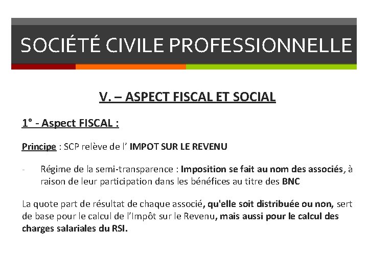 SOCIÉTÉ CIVILE PROFESSIONNELLE V. – ASPECT FISCAL ET SOCIAL 1° - Aspect FISCAL :