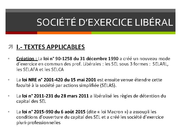 SOCIÉTÉ D’EXERCICE LIBÉRAL I. - TEXTES APPLICABLES § Création : La loi n° 90