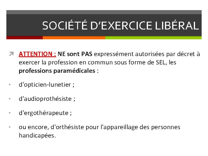 SOCIÉTÉ D’EXERCICE LIBÉRAL ATTENTION : NE sont PAS expressément autorisées par décret à exercer