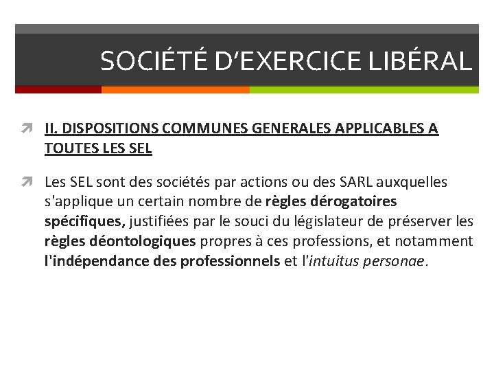 SOCIÉTÉ D’EXERCICE LIBÉRAL II. DISPOSITIONS COMMUNES GENERALES APPLICABLES A TOUTES LES SEL Les SEL