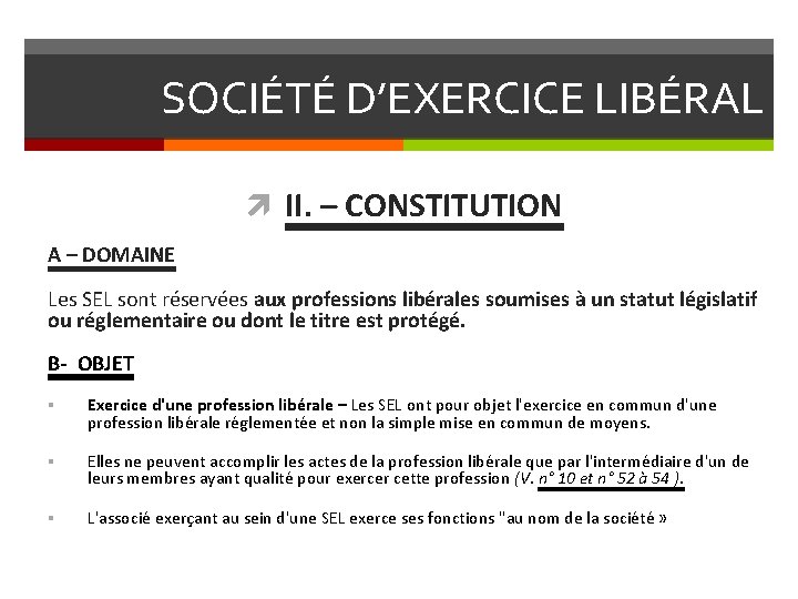 SOCIÉTÉ D’EXERCICE LIBÉRAL II. – CONSTITUTION A – DOMAINE Les SEL sont réservées aux