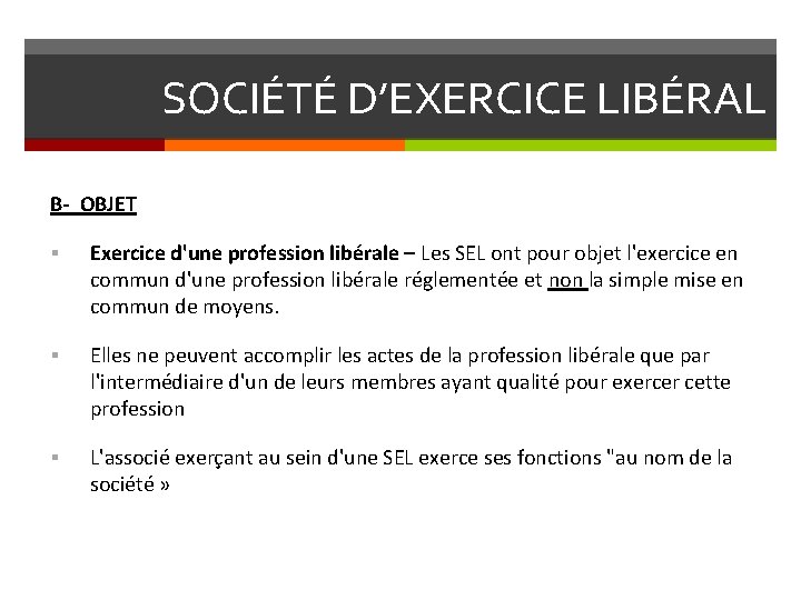 SOCIÉTÉ D’EXERCICE LIBÉRAL B- OBJET § Exercice d'une profession libérale – Les SEL ont