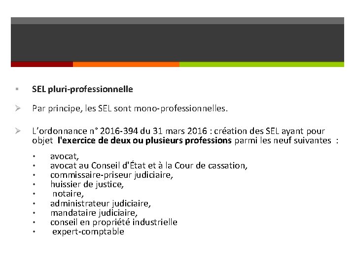 § SEL pluri-professionnelle Ø Par principe, les SEL sont mono-professionnelles. Ø L’ordonnance n° 2016