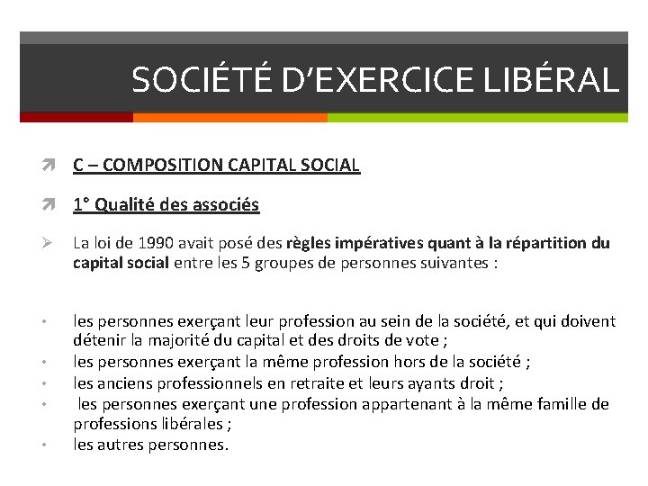 SOCIÉTÉ D’EXERCICE LIBÉRAL C – COMPOSITION CAPITAL SOCIAL 1° Qualité des associés Ø La