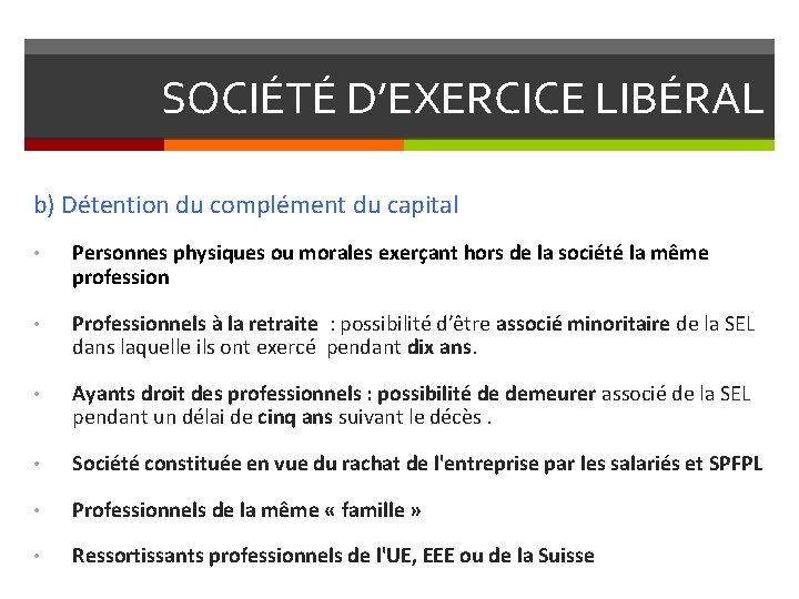 SOCIÉTÉ D’EXERCICE LIBÉRAL b) Détention du complément du capital • Personnes physiques ou morales