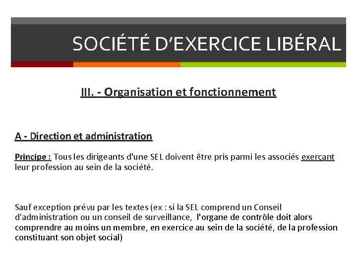 SOCIÉTÉ D’EXERCICE LIBÉRAL III. - Organisation et fonctionnement A - Direction et administration Principe