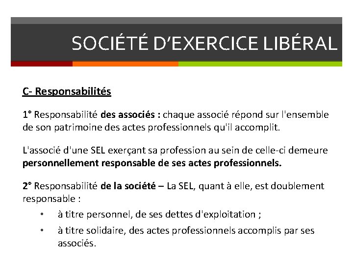 SOCIÉTÉ D’EXERCICE LIBÉRAL C- Responsabilités 1° Responsabilité des associés : chaque associé répond sur