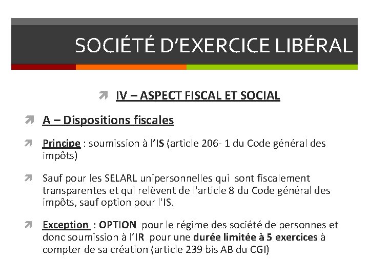 SOCIÉTÉ D’EXERCICE LIBÉRAL IV – ASPECT FISCAL ET SOCIAL A – Dispositions fiscales Principe