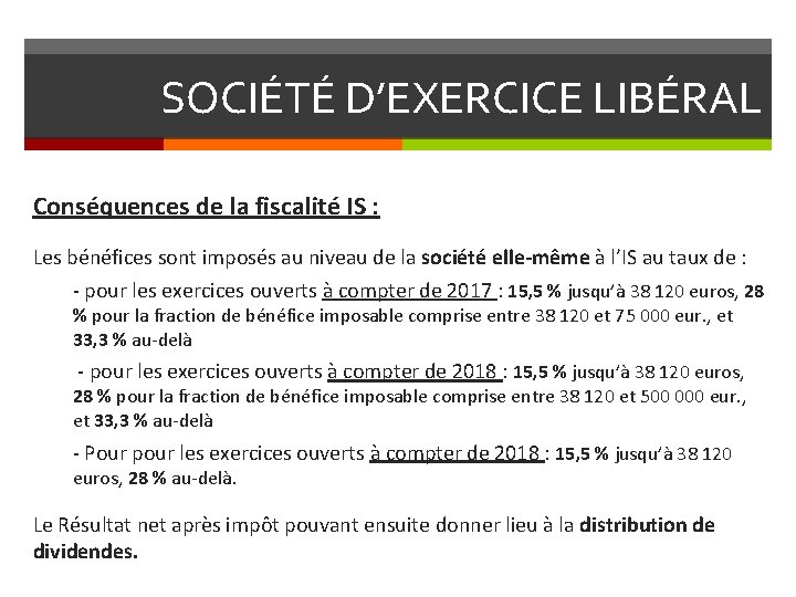 SOCIÉTÉ D’EXERCICE LIBÉRAL Conséquences de la fiscalité IS : Les bénéfices sont imposés au