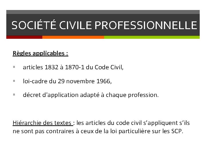 SOCIÉTÉ CIVILE PROFESSIONNELLE Règles applicables : § articles 1832 à 1870 -1 du Code