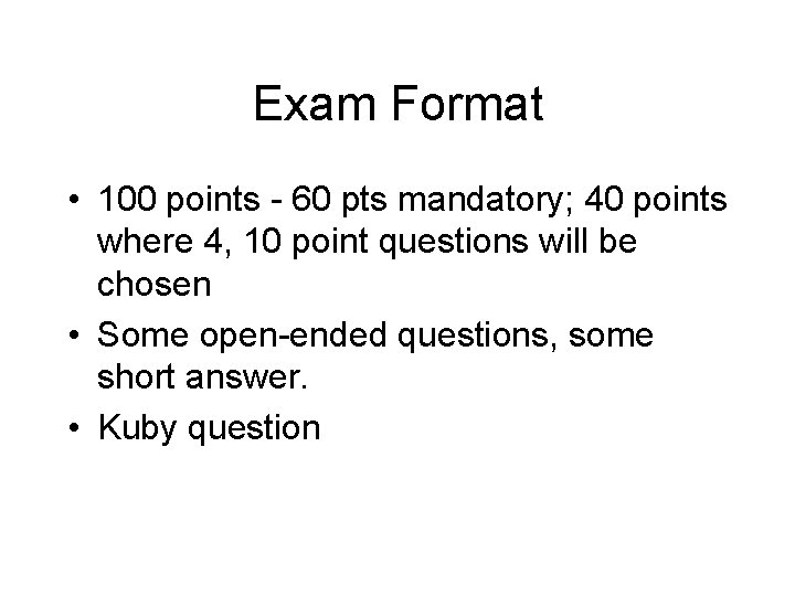 Exam Format • 100 points - 60 pts mandatory; 40 points where 4, 10