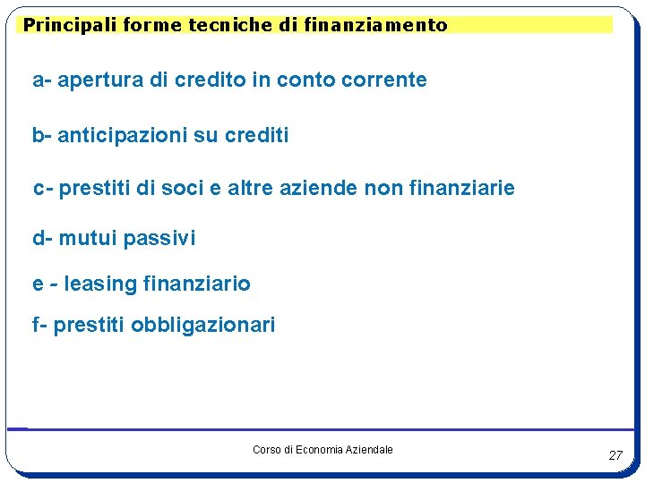 Principali forme tecniche di finanziamento a- apertura di credito in conto corrente b- anticipazioni