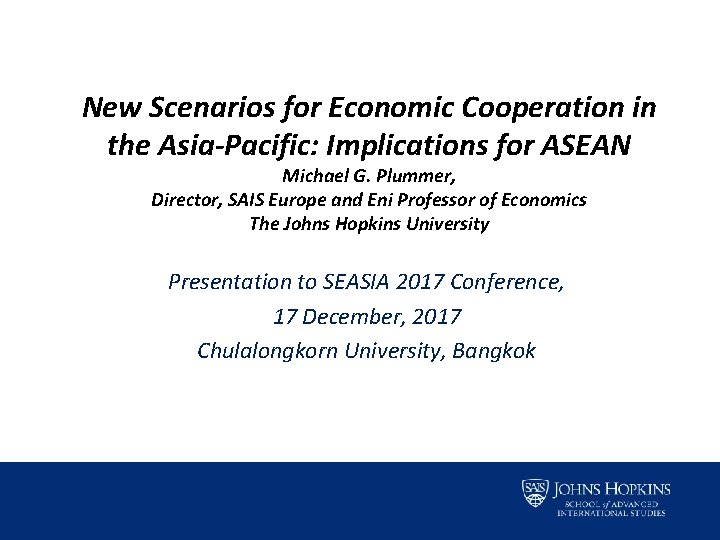 New Scenarios for Economic Cooperation in the Asia-Pacific: Implications for ASEAN Michael G. Plummer,