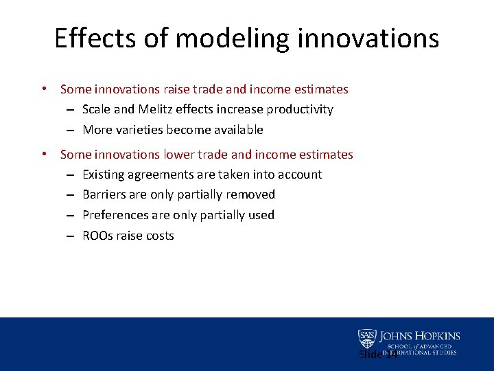 Effects of modeling innovations • Some innovations raise trade and income estimates – Scale