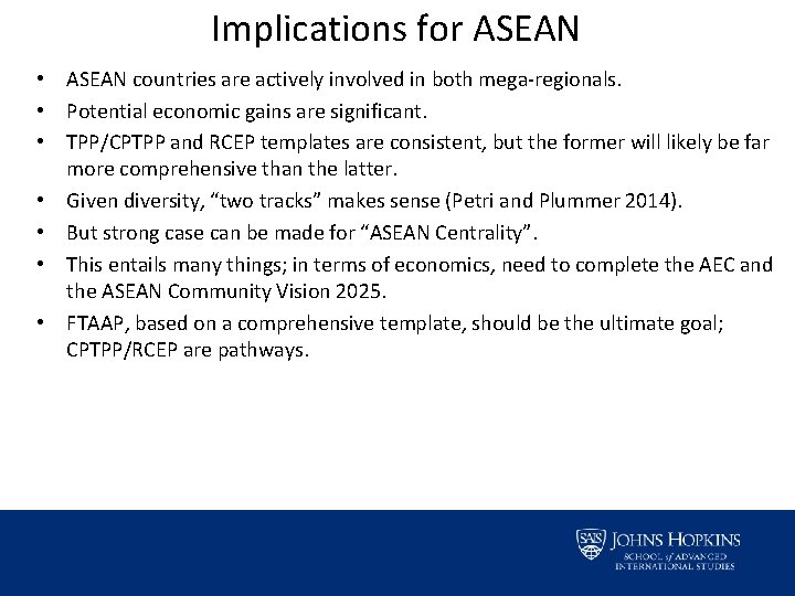 Implications for ASEAN • ASEAN countries are actively involved in both mega-regionals. • Potential