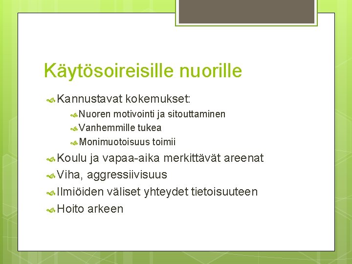 Käytösoireisille nuorille Kannustavat kokemukset: Nuoren motivointi ja sitouttaminen Vanhemmille tukea Monimuotoisuus toimii Koulu ja