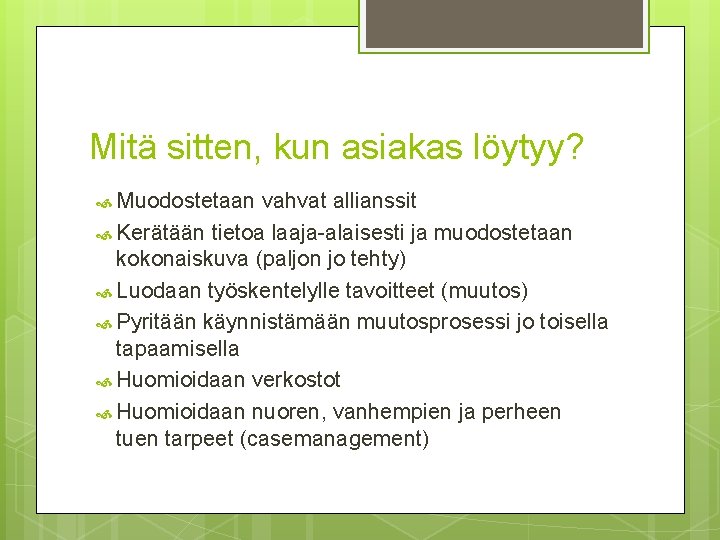 Mitä sitten, kun asiakas löytyy? Muodostetaan vahvat allianssit Kerätään tietoa laaja-alaisesti ja muodostetaan kokonaiskuva