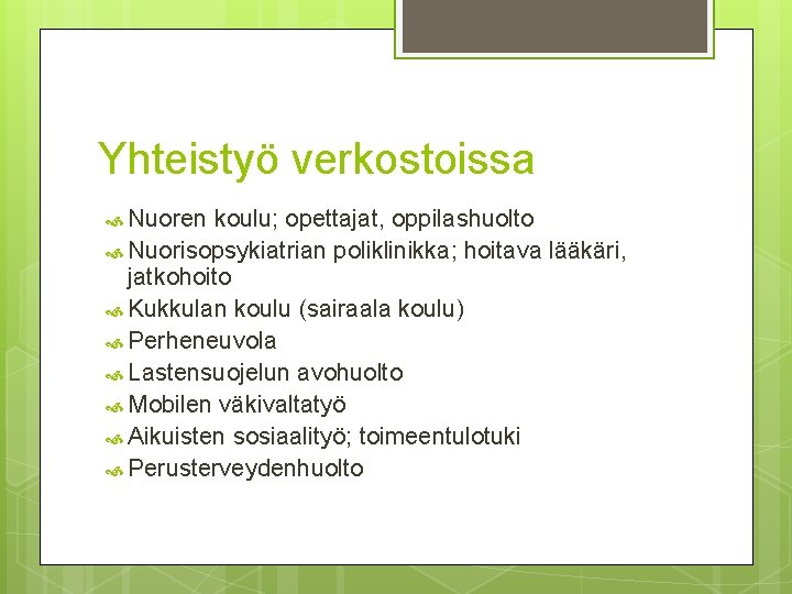 Yhteistyö verkostoissa Nuoren koulu; opettajat, oppilashuolto Nuorisopsykiatrian poliklinikka; hoitava lääkäri, jatkohoito Kukkulan koulu (sairaala