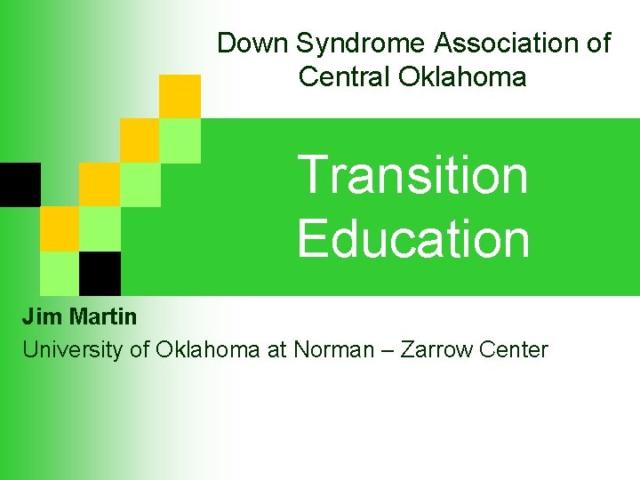 Down Syndrome Association of Central Oklahoma Transition Education Jim Martin University of Oklahoma at