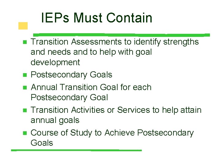 IEPs Must Contain n n Transition Assessments to identify strengths and needs and to