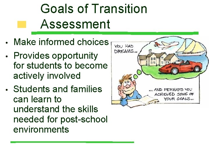 Goals of Transition Assessment • • • Make informed choices Provides opportunity for students
