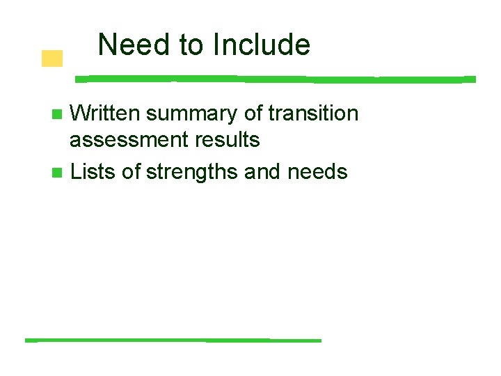 Need to Include Written summary of transition assessment results n Lists of strengths and