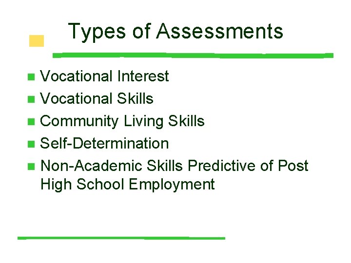 Types of Assessments Vocational Interest n Vocational Skills n Community Living Skills n Self-Determination