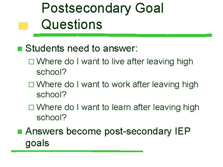 Postsecondary Goal Questions n Students need to answer: ¨ Where do I want to