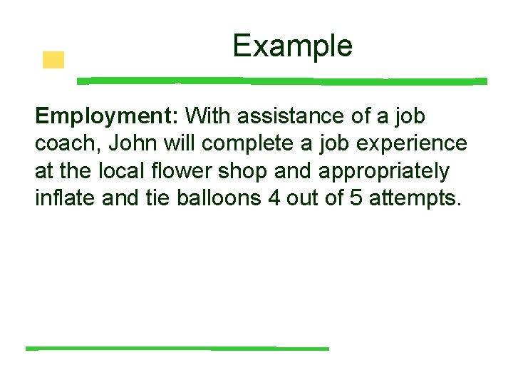 Example Employment: With assistance of a job coach, John will complete a job experience