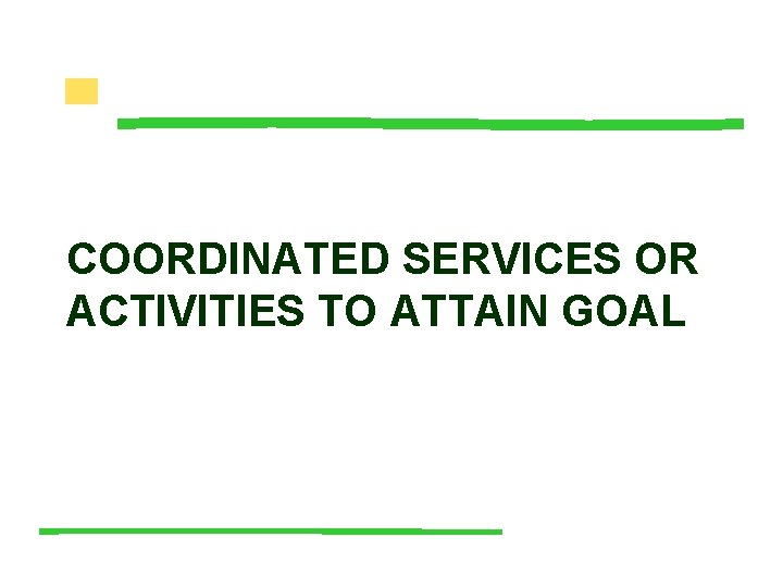 COORDINATED SERVICES OR ACTIVITIES TO ATTAIN GOAL 