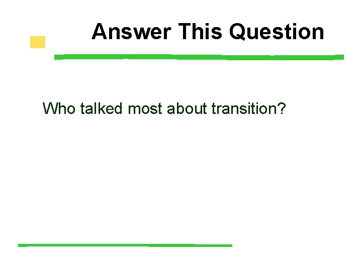 Answer This Question Who talked most about transition? 