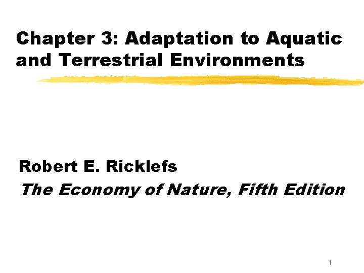 Chapter 3: Adaptation to Aquatic and Terrestrial Environments Robert E. Ricklefs The Economy of