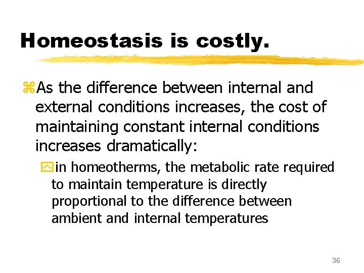 Homeostasis is costly. z. As the difference between internal and external conditions increases, the